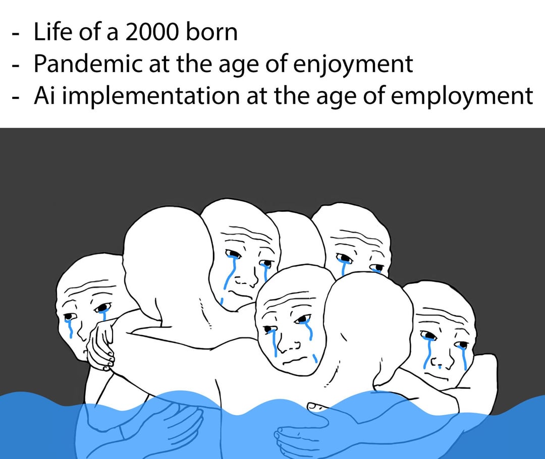 - - Life of a 2000 born Pandemic at the age of enjoyment - Ai implementation at the age of employment