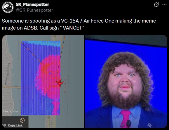 change.com €9 Copy Link Washingto ngton Road SR_Planespotter @SR_Planespotter Someone is spoofing as a VC-25A / Air Force One making the meme image on ADSB. Call sign "VANCE1" Q Palm Beach