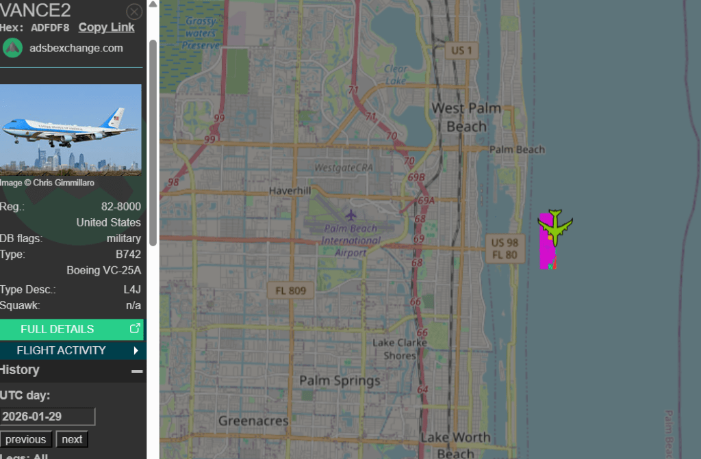 VANCE2 Hex: ADFDF8 Copy Link adsbexchange.com Grassy waters Preserve 99 99 Image Chris Gimmillaro 98 Haverhill Reg 82-8000 United States DB flags: military Туре: B742 Boeing VC-25A Type Desc.: L4J FL 809 Squawk: n/a FULL DETAILS FLIGHT ACTIVITY History UTC day: 2026-01-29 previous ■Lane All next Clear Lake US 1 West Palm Beach! Palm Beach 71 71 70 70 WestgateCRA 69B 69A Palm Beach International 69 US 98 Airport FL 80 68 66 66 Lake Clarke Shores Greenacres Palm Springs 64 Lake Worth Beach