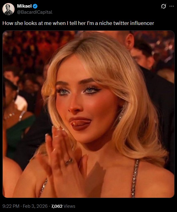 Mikael @BacardiCapital How she looks at me when I tell her I'm a niche twitter influencer 9:22 PM - Feb 3, 2026 7,062 Views 10