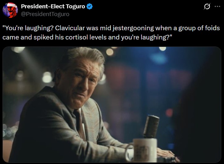 President-Elect Toguro ✔ @PresidentToguro "You're laughing? Clavicular was mid jestergooning when a group of foids came and spiked his cortisol levels and you're laughing?"