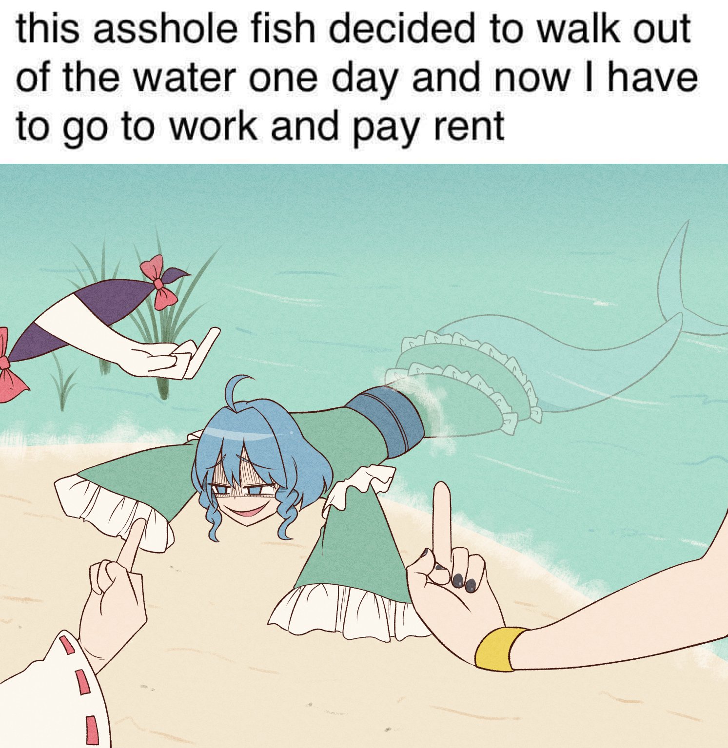 this a------ fish decided to walk out of the water one day and now I have to go to work and pay rent