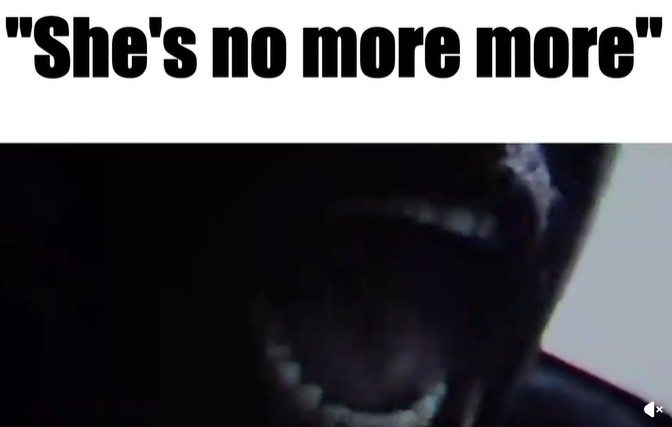 "She's no more more"
