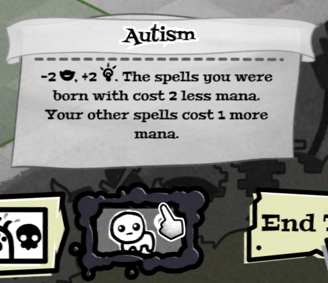 Autism -2, +2. The spells you were born with cost 2 less mana. Your other spells cost 1 more mana. End:
