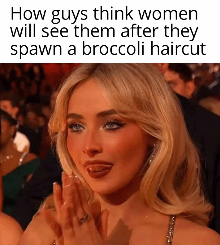 How guys think women will see them after they spawn a broccoli haircut