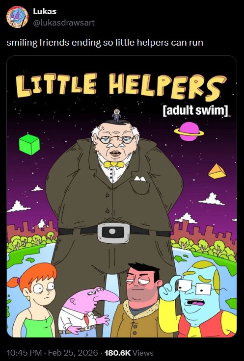 Lukas @lukasdrawsart smiling friends ending so little helpers can run LITTLE HELPERS خاليه 10:45 PM - Feb 25, 2026 -180.6K Views [adult swim]