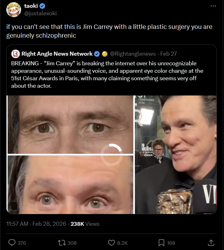 taoki → @justalexoki if you can't see that this is Jim Carrey with a little plastic surgery you are genuinely schizophrenic Right Angle News Network ❤ @Rightanglenews - Feb 27 BREAKING - “Jim Carrey" is breaking the internet over his unrecognizable appearance, unusual-sounding voice, and apparent eye color change at the 51st César Awards in Paris, with many claiming something seems very off about the actor. 11:57 AM - Feb 28, 2026 - 238K Views 376 17308 CEREMONIE 2026 Dimen CANA VI 8.2K 168 ↑