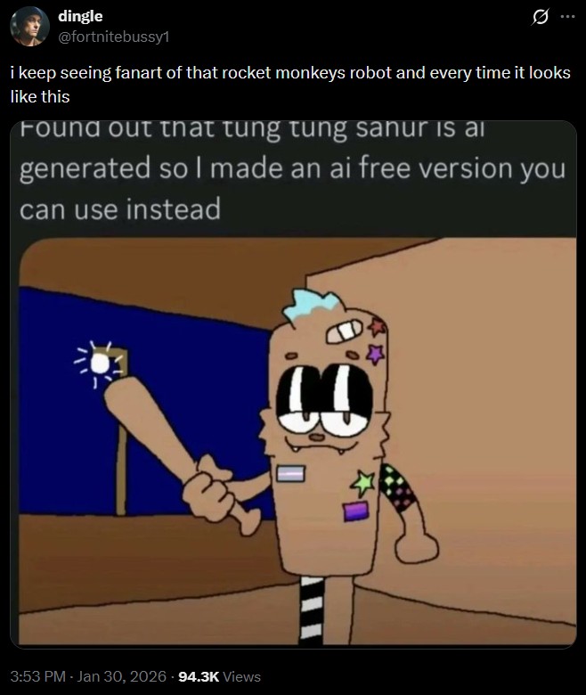 dingle @fortnitebussy1 i keep seeing fanart of that rocket monkeys robot and every time it looks like this Found out that tung tung sanur is al generated so I made an ai free version you can use instead 3:53 PM - Jan 30, 2026 94.3K Views