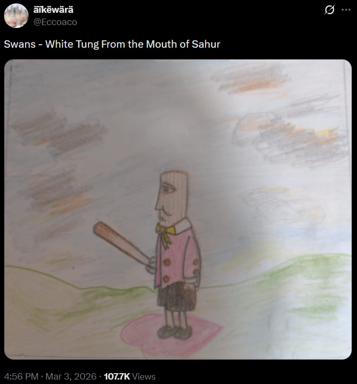 äïkëwärä @Eccoaco Swans - White Tung From the Mouth of Sahur . 4:56 PM · Mar 3, 2026 107.7K Views