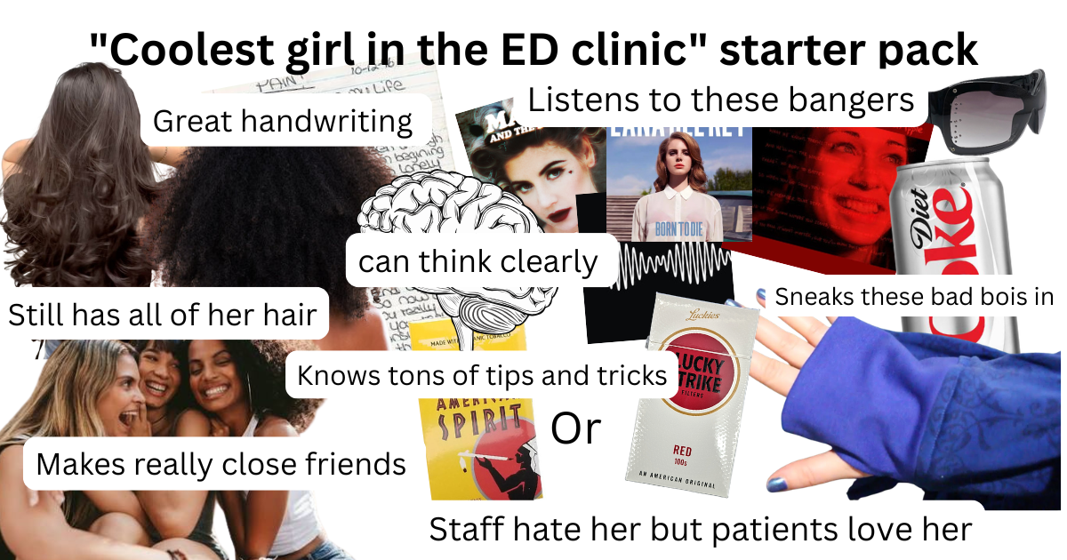 "Coolest girl in the ED clinic" starter pack PAINT 10-1 Life Great handwriting bearning Lonely AND THE Listens to these bangers LANALENET Still has all of her hair 7 can think clearly So now by radily Ца BORN TO DIE Diet ke Sneaks these bad bois in Luckies UCKY Knows tons of tips and tricks TRIKE Makes really close friends AMERI SPIRIT Or RED 100s AN AMERICAN GRIGINAL Staff hate her but patients love her