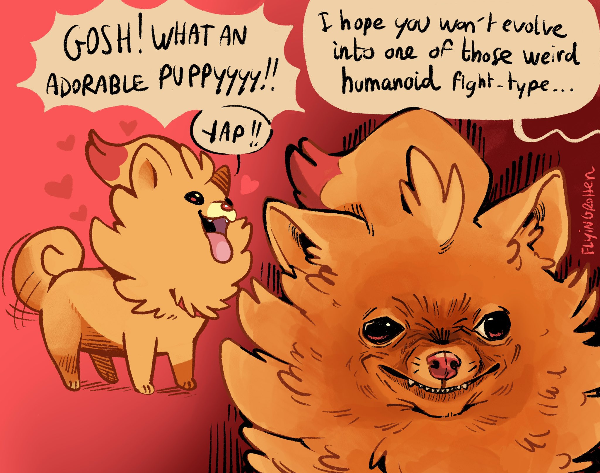 GOSH! WHAT AN ADORABLE PUPPYYYY!! HAP!! I hope you won't evolve into one of those weird humanoid fight-type... Yཉ།) 2༽ FLYINGROHen