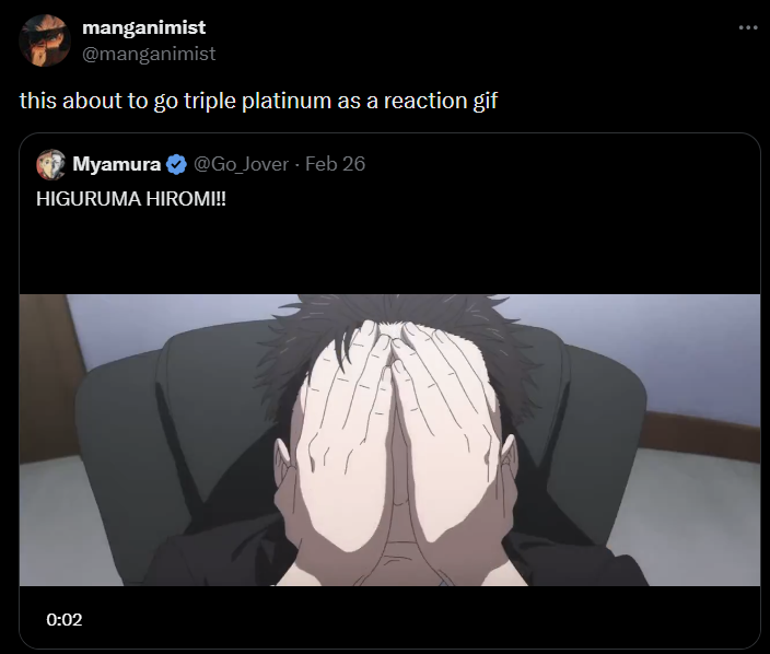manganimist @manganimist this about to go triple platinum as a reaction gif Myamura @Go_Jover - Feb 26 HIGURUMA HIROMI!! 0:02 ...
