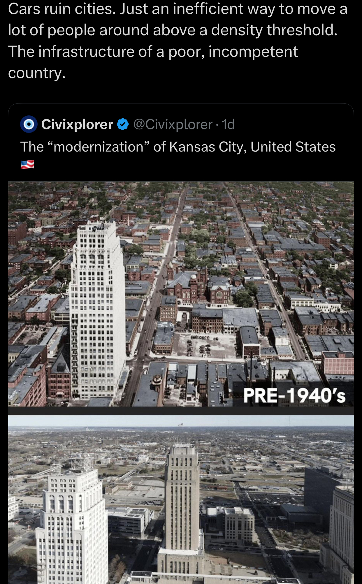 Cars ruin cities. Just an inefficient way to move a lot of people around above a density threshold. The infrastructure of a poor, incompetent country. ● Civixplorer @Civixplorer. 1d The "modernization” of Kansas City, United States PRE-1940's