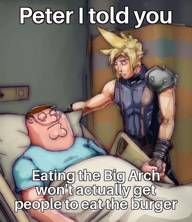 Peter I told you Eating the Big Arch won't actually get people to eat the burger