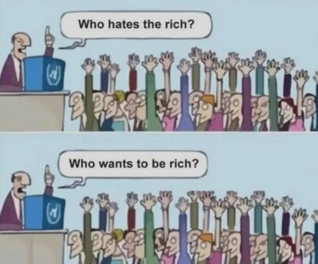 Who hates the rich? Who wants to be rich?