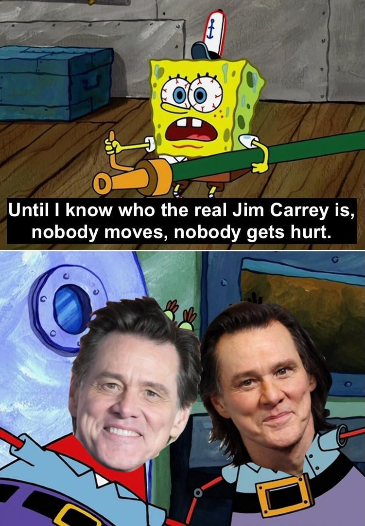 Until I know who the real Jim Carrey is, nobody moves, nobody gets hurt.