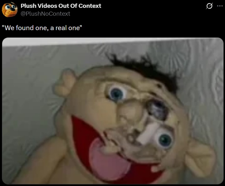 Plush Videos Out Of Context @PlushNoContext "We found one, a real one" 0 ...