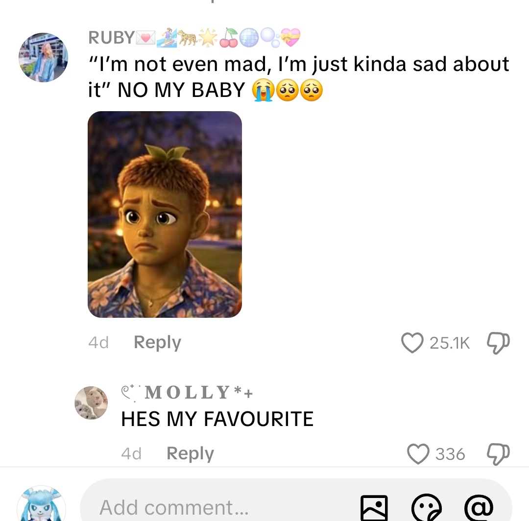 RUBY "I'm not even mad, I'm just kinda sad about it" NO MY BABY (1 66 4d Reply MOLLY*+ HES MY FAVOURITE 4d Reply Add comment... 25.1K 336