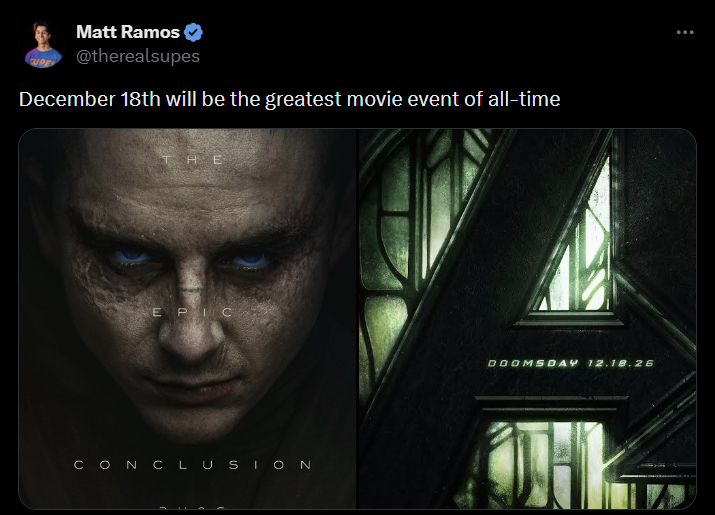 Matt Ramos @therealsupes December 18th will be the greatest movie event of all-time HE EPIC CONCLUSION DOOMSDAY 12.18.26