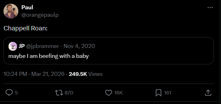 Paul @orangepaulp Chappell Roan: JP @jpbrammer - Nov 4, 2020 maybe I am beefing with a baby 10:24 PM - Mar 21, 2026 - 249.5K Views 5 1870 16K 161 ↑