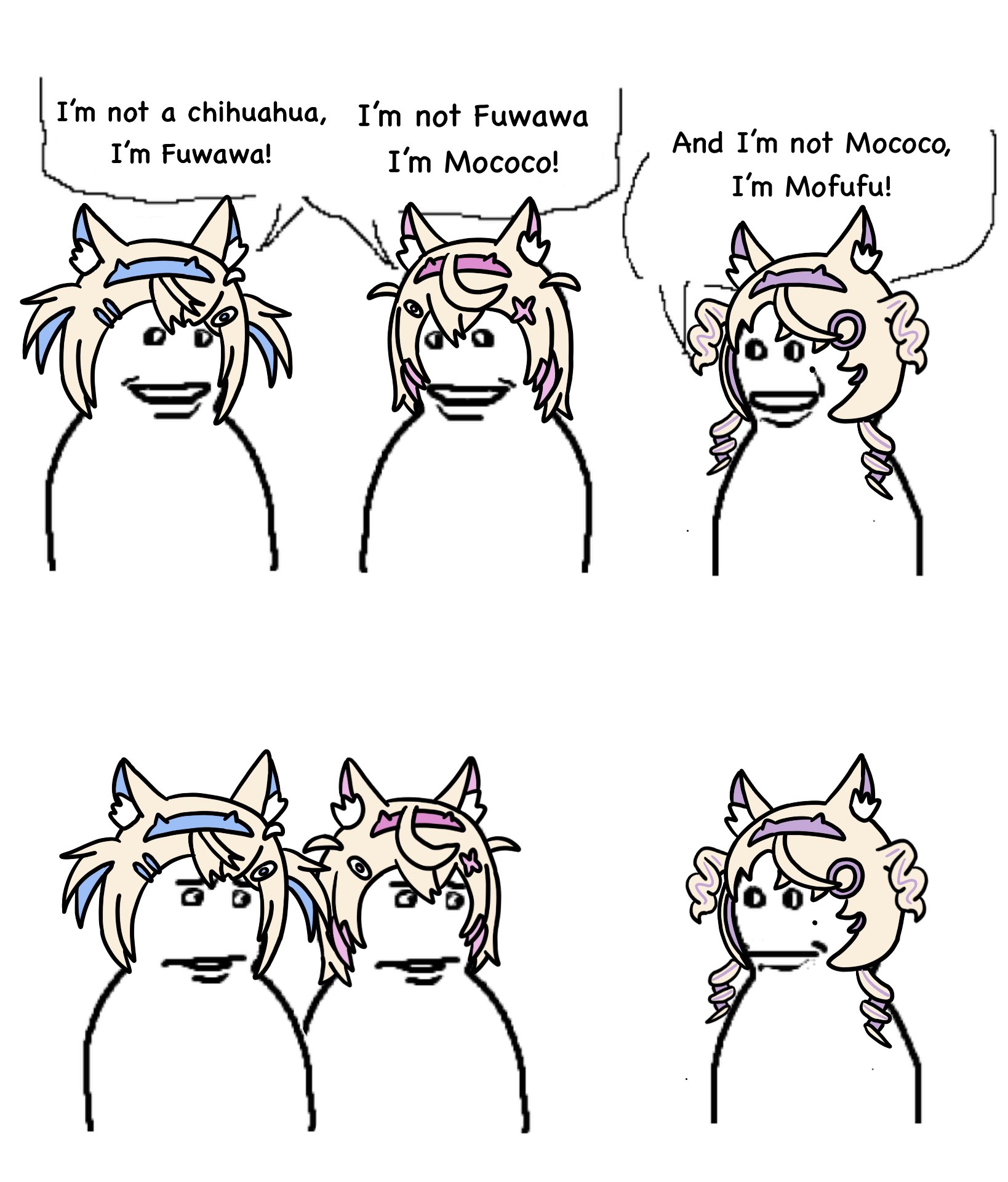 I'm not a chihuahua, I'm not Fuwawa I'm Fuwawa! I'm Mococo! And I'm not Mococo, I'm Mofufu!