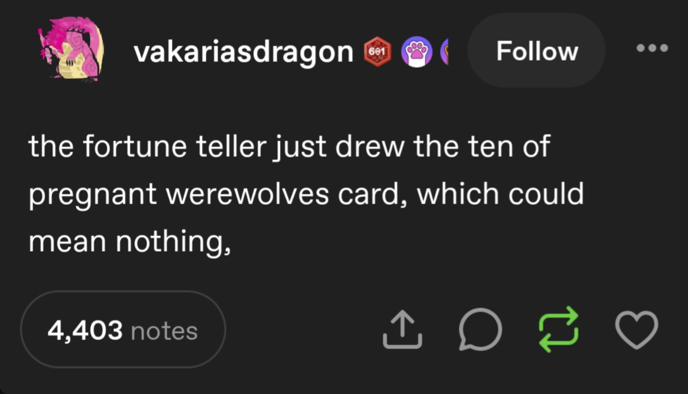 vakariasdragon 601 Follow the fortune teller just drew the ten of pregnant werewolves card, which could mean nothing, 4,403 notes 3