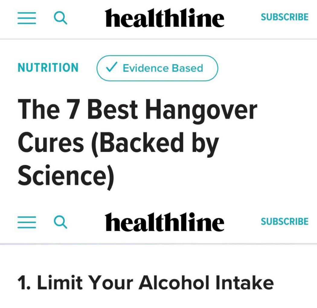 == Q healthline SUBSCRIBE NUTRITION ✓ Evidence Based The 7 Best Hangover Cures (Backed by Science) = a healthline SUBSCRIBE 1. Limit Your Alcohol Intake