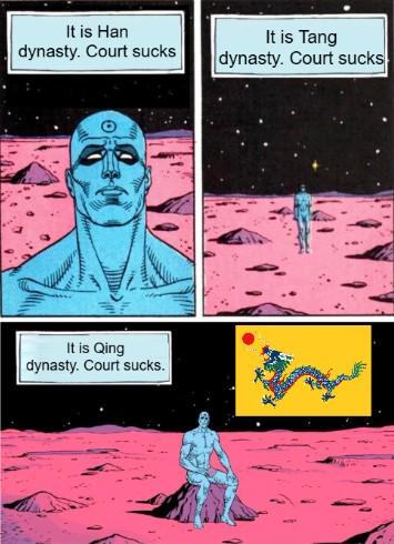 It is Han dynasty. Court sucks It is Tang dynasty. Court sucks It is Qing dynasty. Court sucks.