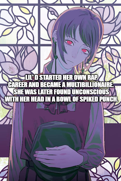 LIL'D STARTED HER OWN RAP CAREER AND BECAME A MULTIBILLIONAIRE SHE WAS LATER FOUND UNCONSCIOUS WITH HER HEAD IN A BOWL OF SPIKED PUNCH.