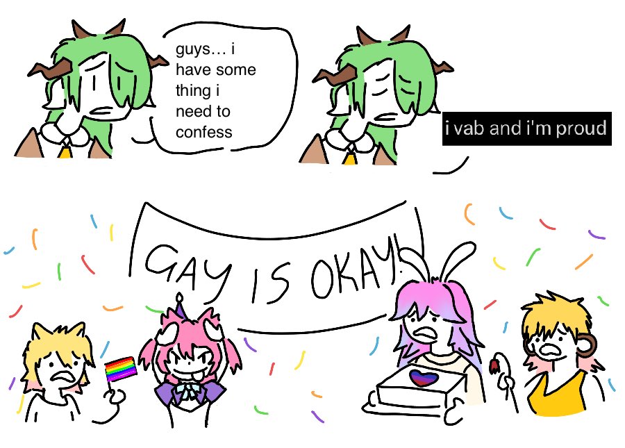 د guys... i have some thing i need to confess i vab and i'm proud 3 GAY IS OKAY!!!