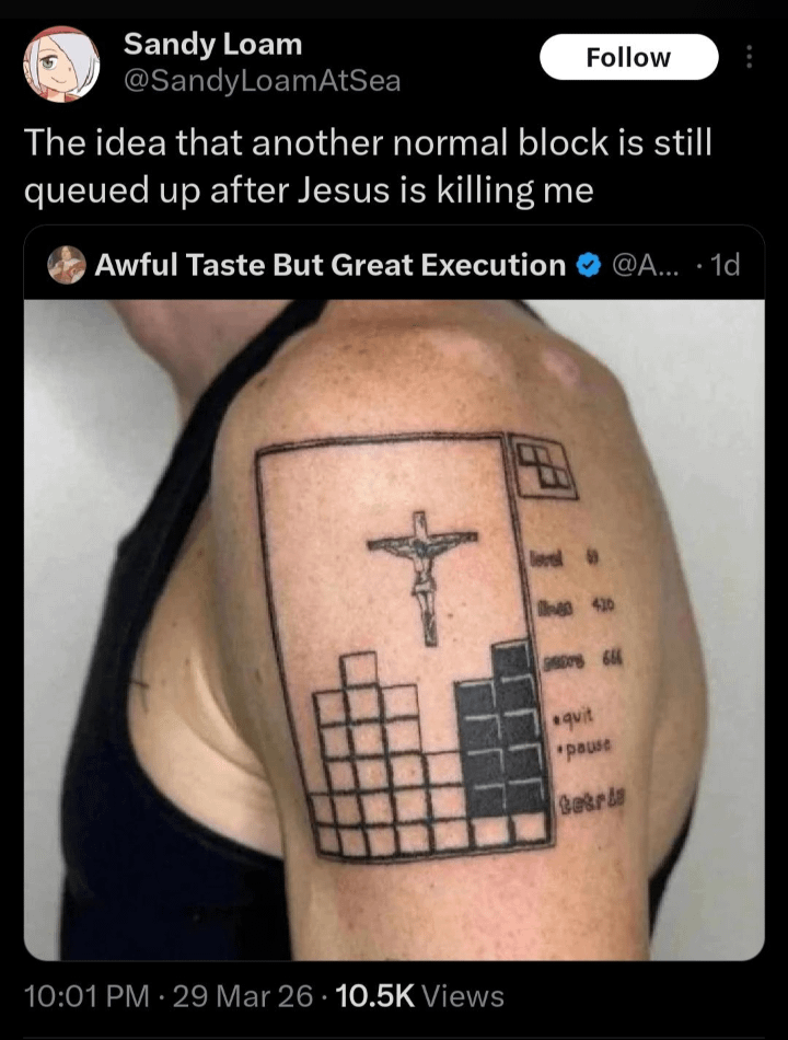 Sandy Loam @SandyLoamAtSea Follow The idea that another normal block is still queued up after Jesus is killing me Awful Taste But Great Execution @A.... 1d f level 0410 quit pause tetris 10:01 PM - 29 Mar 26 10.5K Views