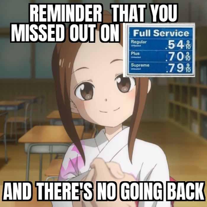 REMINDER THAT YOU MISSED OUT ON Full Service Regular Unleaded Plus Unleaded Supreme Univaded .54%/%/10 .70 9/10 .79 9/10 AND THERE'S NO GOING BACK