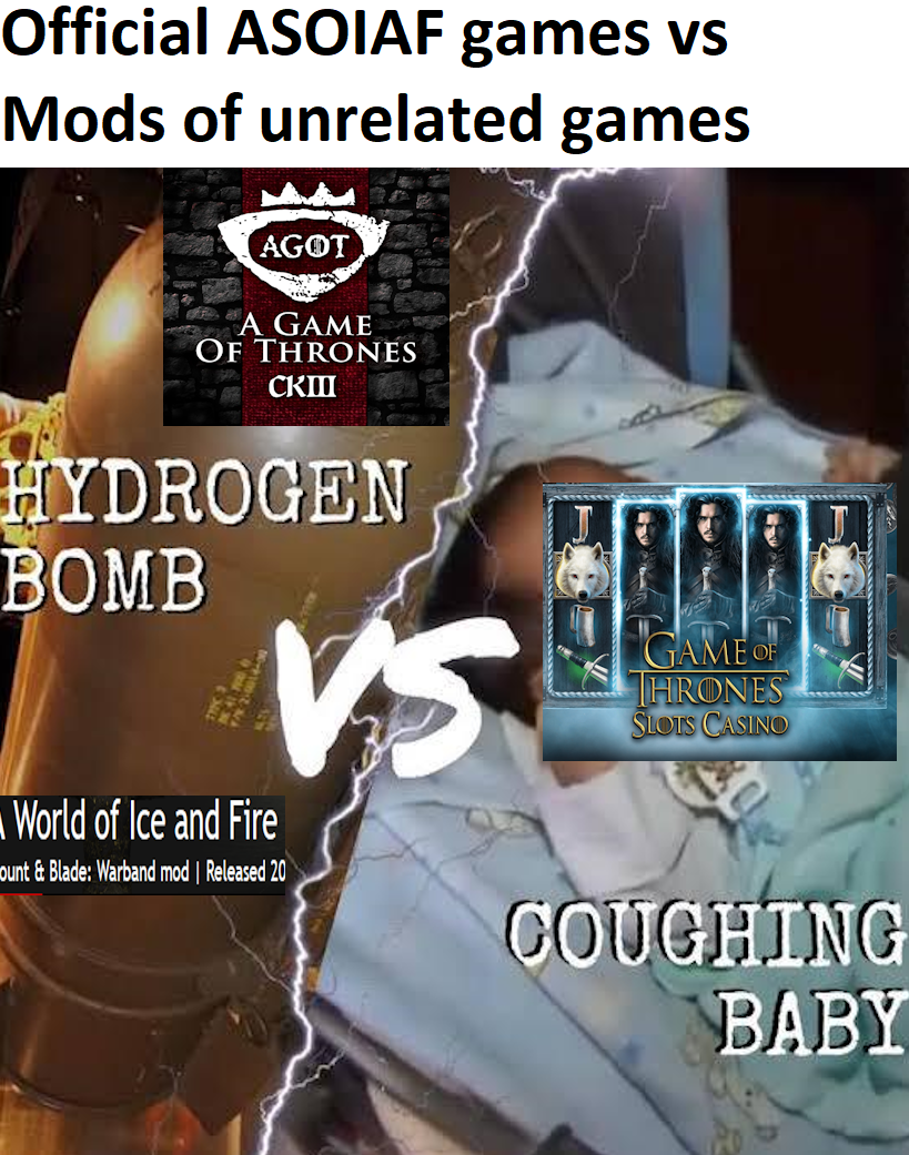 Official ASOIAF games vs Mods of unrelated games AGOT A GAME OF THRONES CKIII HYDROGEN BOMB World of Ice and Fire VS ount & Blade: Warband mod | Released 20 GAME HRONES SLOTS CASINO COUGHING BABY