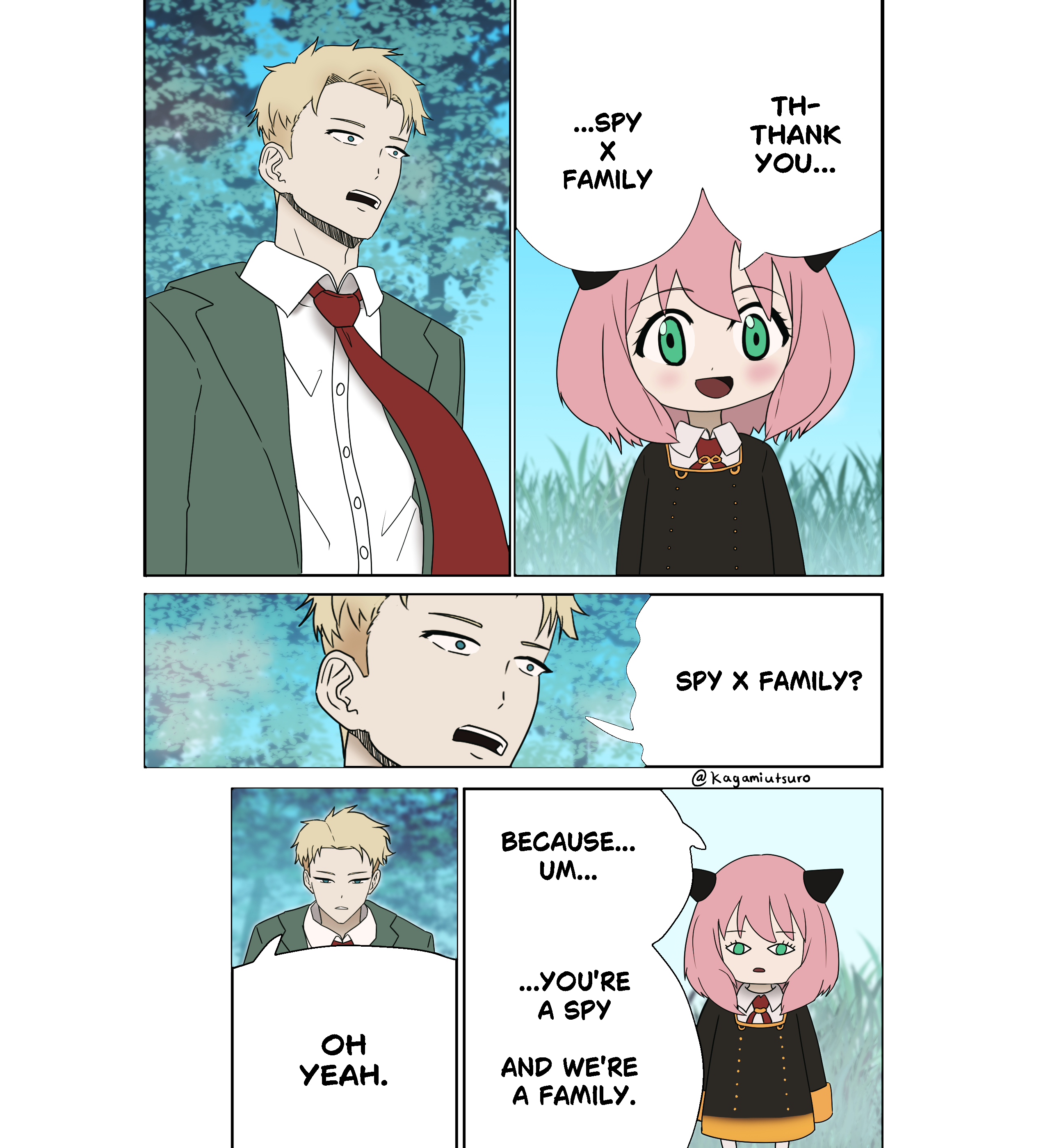 ...SPY ✓ TH- THANK YOU... FAMILY BECAUSE... UM... ...YOU'RE A SPY Он YEAH. AND WE'RE A FAMILY. SPY X FAMILY? @kagamiutsuro