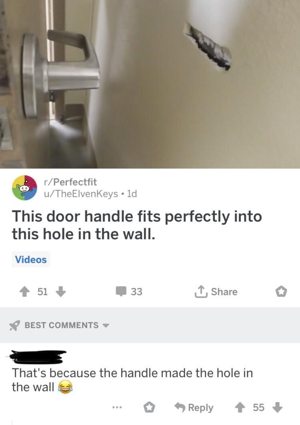 r/Perfectfit u/TheElvenKeys ⚫ld This door handle fits perfectly into this hole in the wall. Videos 51+ BEST COMMENTS 33 ↑ Share That's because the handle made the hole in the wall Reply 55
