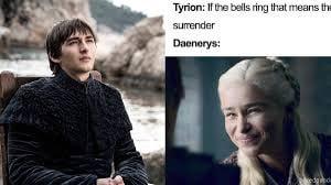 Tyrion: If the bells ring that means the surender Daenerys: