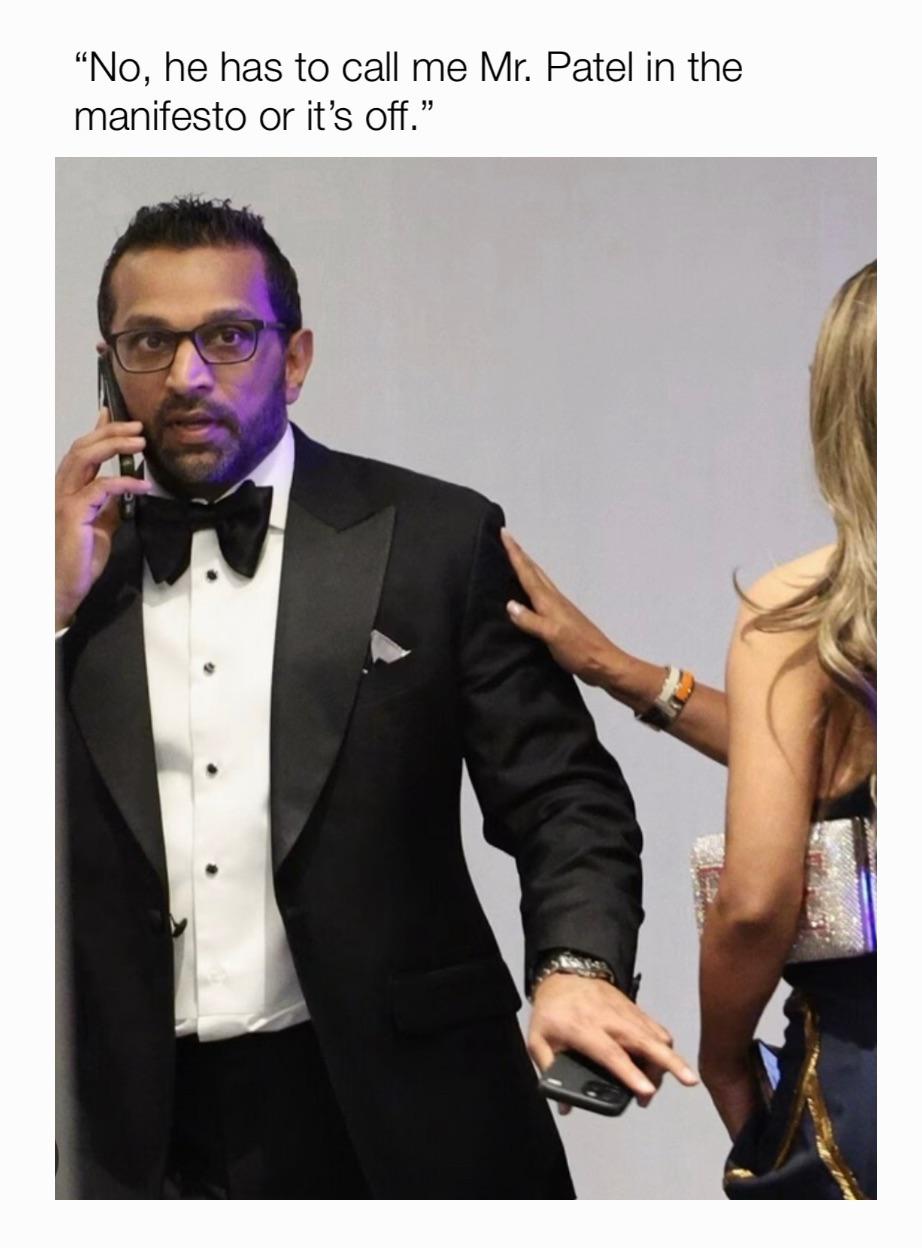 "No, he has to call me Mr. Patel in the manifesto or it's off."