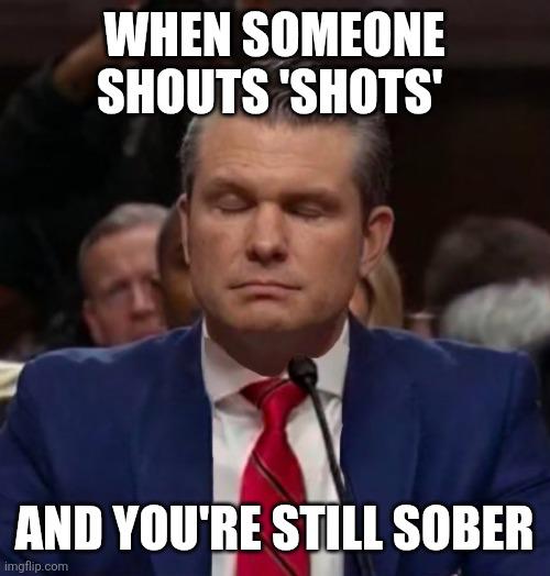 WHEN SOMEONE SHOUTS 'SHOTS' AND YOU'RE STILL SOBER imgflip.com
