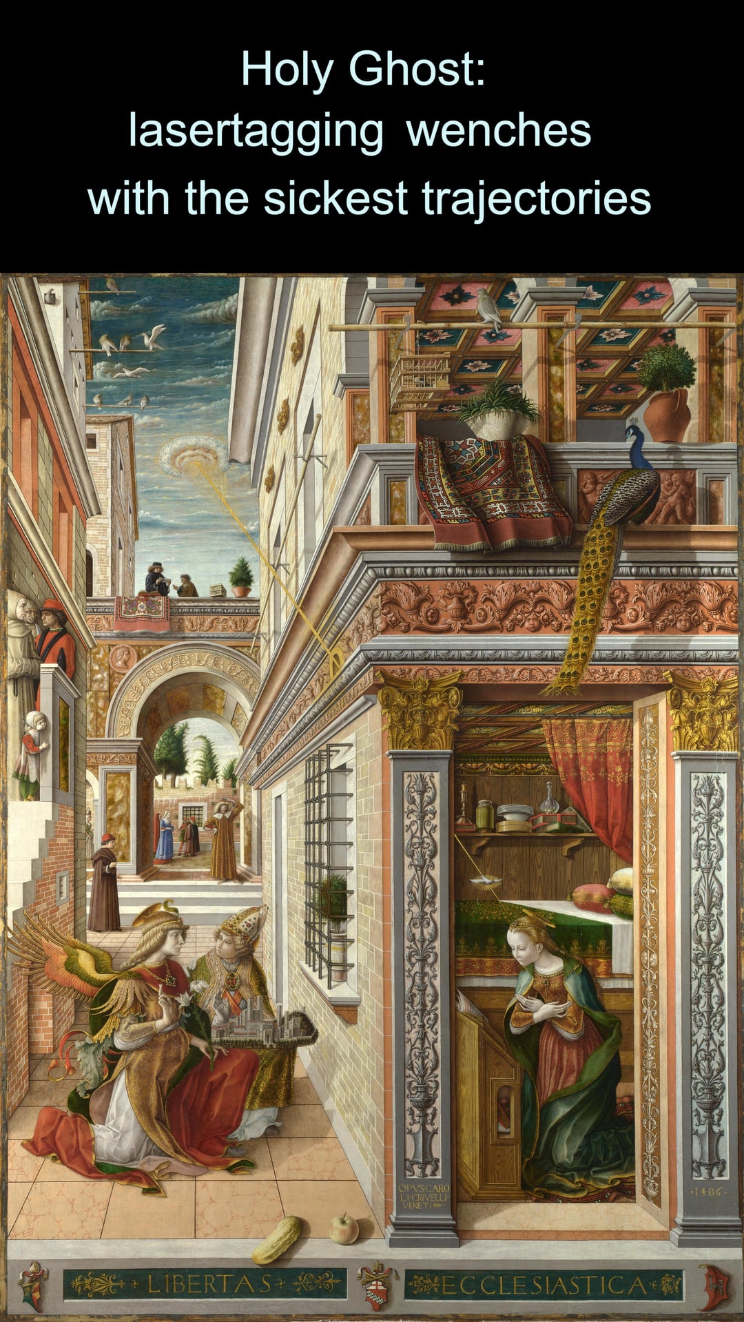 Holy Ghost: lasertagging wenches with the sickest trajectories LIBERTAS OPVSCARO LI CRIVELLI VENETI ECCLESIASTICA 1486-