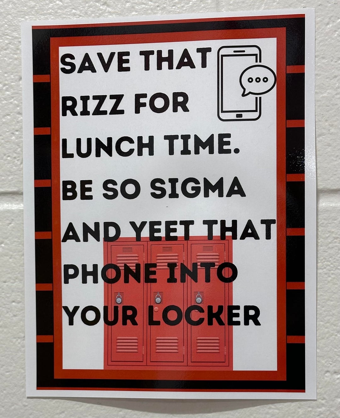 SAVE THAT RIZZ FOR LUNCH TIME. BE SO SIGMA AND YEET THAT PHONE INTO YOUR LOCKER