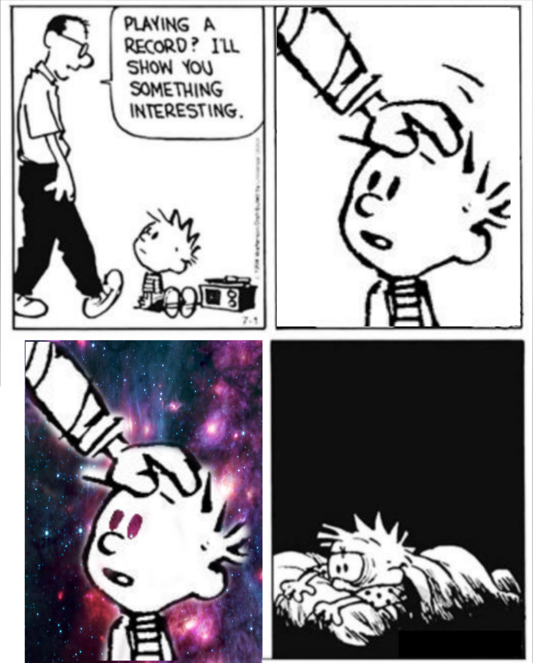  How long has it been. Years? No. Not years, not decades, not centuries. No time. 

There was no time. 

He was still thinking like a mortal, Calvin knew. The day he left earth was the last day he was a part of. The moment before he entered that portal was the last time he was a part of this world. 

Time is gone. All of eternity stretches forward forever. A single second, a million years. It's all the same now. 

The neon flashes of multicolored radiation that spilled forth from the distortion in deep space, the bright white of the world when he first left his mother's womb. It had all melted together into a singular moment, a never ending eternity. 

Time was gone. 

On his quest to seek the unknown, Calvin had become immortal. Calvin had died. He saw the birth of the universe, and he saw the heat death.

And he could not tell the difference.  