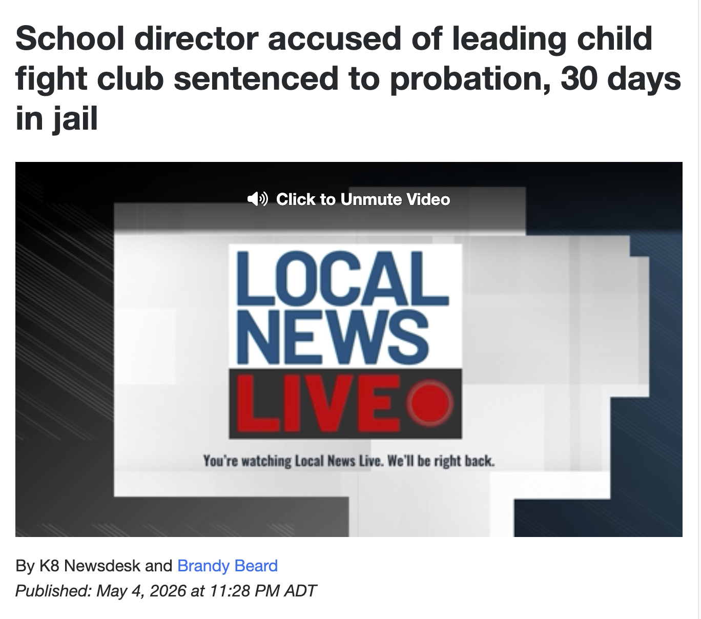 School director accused of leading child fight club sentenced to probation, 30 days in jail Click to Unmute Video LOCAL NEWS LIVEO You're watching Local News Live. We'll be right back. By K8 Newsdesk and Brandy Beard Published: May 4, 2026 at 11:28 PM ADT