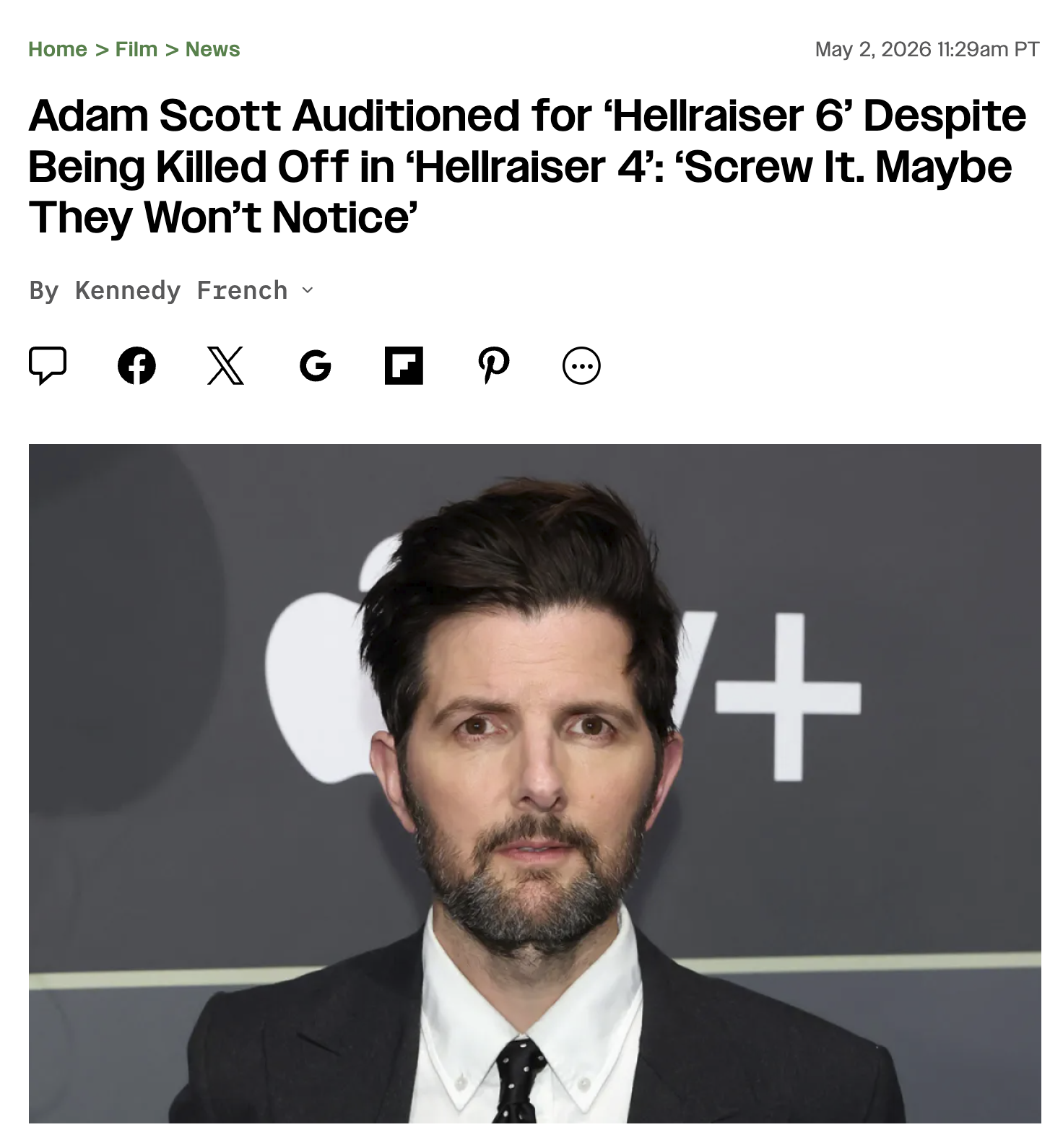 Home > Film > News May 2, 2026 11:29am PT Adam Scott Auditioned for 'Hellraiser 6' Despite Being Killed Off in 'Hellraiser 4': 'Screw It. Maybe They Won't Notice' By Kennedy French く A X G + P ☺ | 1+