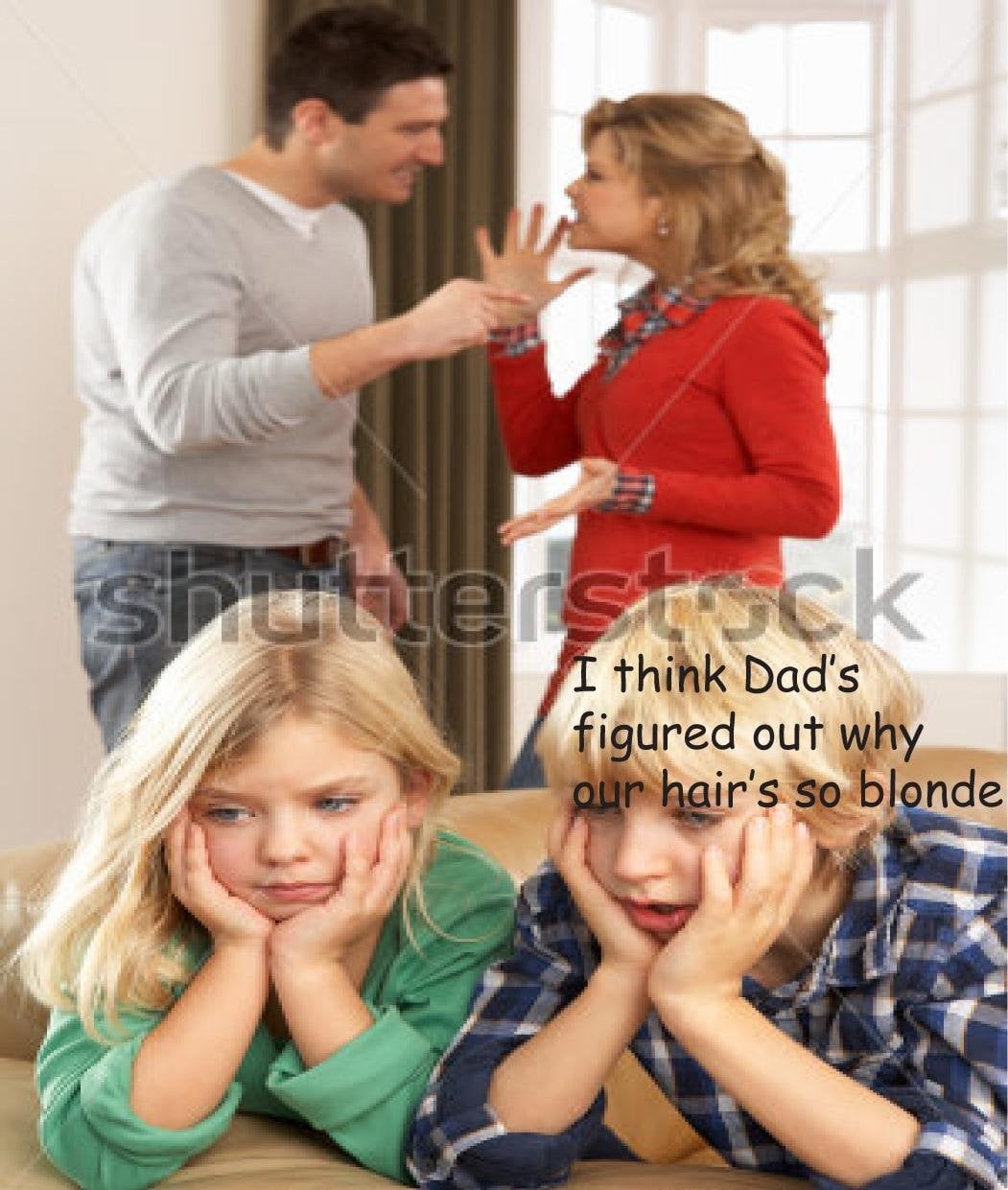 shutterstock I think Dad's figured out why our hair's so blonde