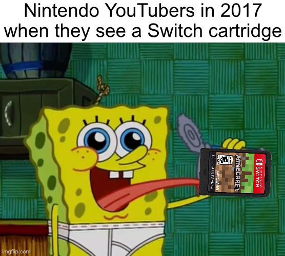 Nintendo YouTubers in 2017 when they see a Switch cartridge imgflip.com SWITCH MINECRAE 14--UCA- MOJANG