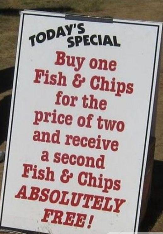 TODAY'S SPECIAL Buy one Fish & Chips for the price of two and receive a second Fish & Chips ABSOLUTELY FREE!