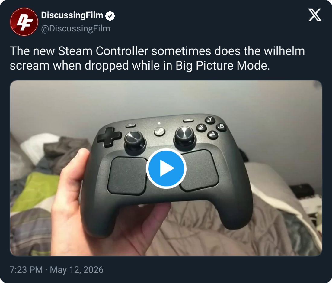 4 DiscussingFilm @DiscussingFilm The new Steam Controller sometimes does the wilhelm scream when dropped while in Big Picture Mode. 7:23 PM May 12, 2026 + X