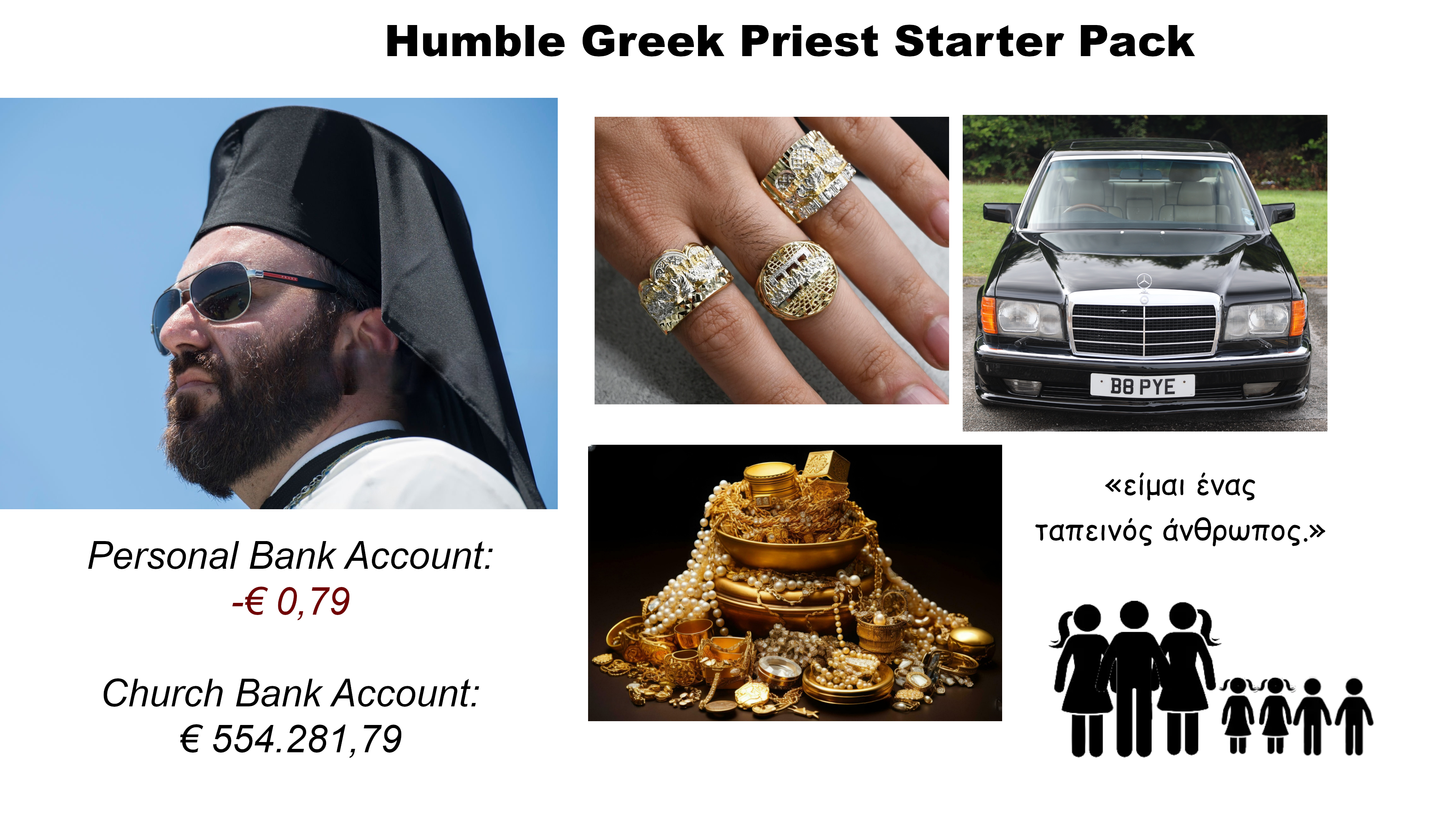 FRASA Humble Greek Priest Starter Pack B8 PYE Personal Bank Account: -€ 0,79 Church Bank Account: € 554.281,79 «είμαι ένας ταπεινός άνθρωπος.» +41
