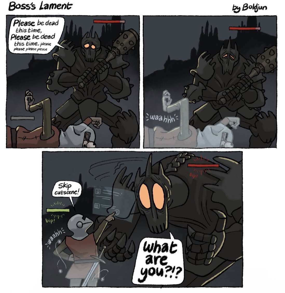 Boss's Lament Please be dead this time, Please be dead this time, please please please please by Boldjun bip! Skip cutscene! waahh waahhh what are you?!? bip!