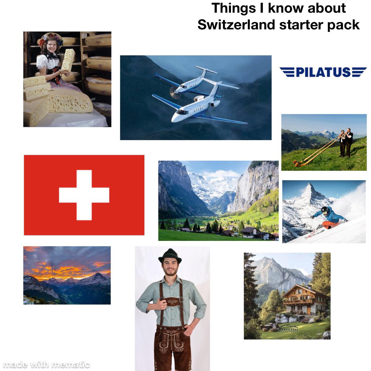 + made with mematic Things I know about Switzerland starter pack EPILATUS= LANDMARKS